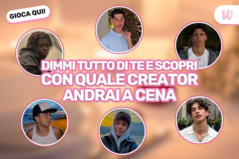 Creator: scopri con quale di loro andrai a cena!