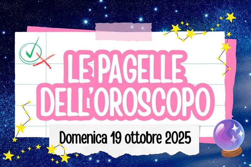 Oroscopo del 19 ottobre 2025: pagelle, voti e consigli per tutti i segni