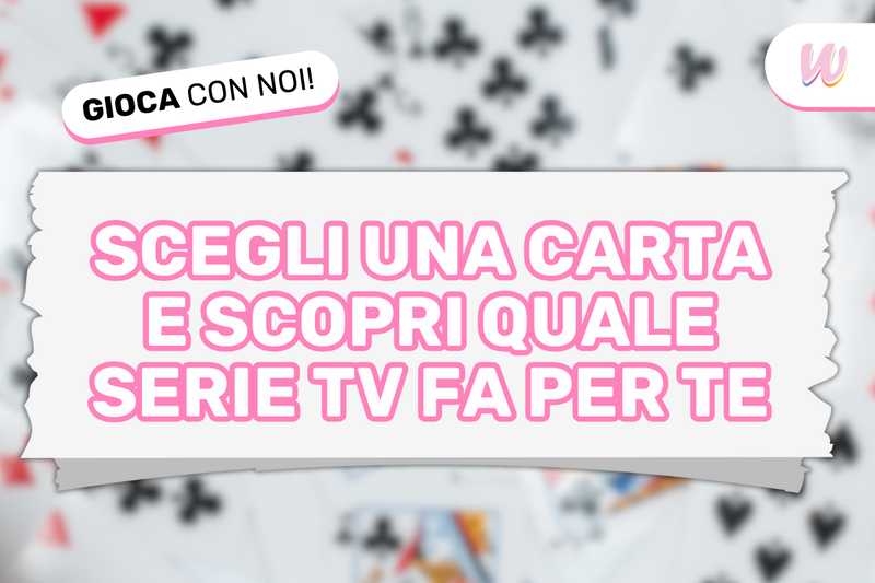 Scegli una carta e scopri la serie TV perfetta per te