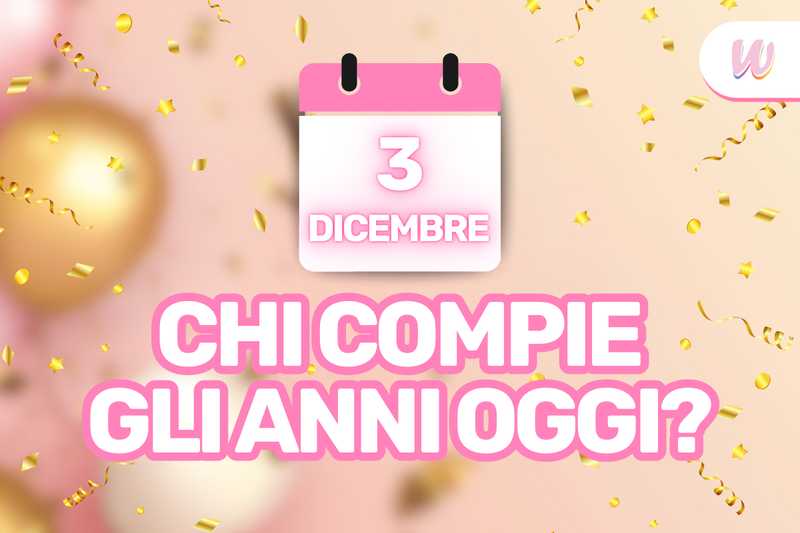 Compleanni del 3 Dicembre: Celebrità e Curiosità