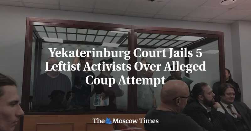 Carcere per 5 Marxisti: Complotto Golpe a Ekaterinburg?