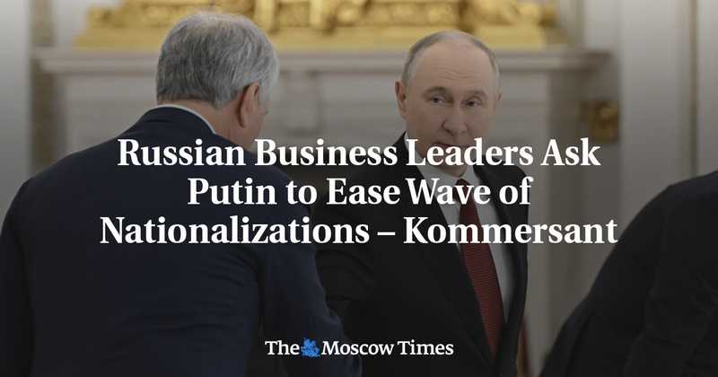 Imprenditori Russi in Allarme: Appello a Putin Contro le Espropriazioni