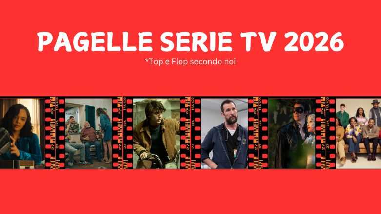 Pagelle Serie TV 2026: Top da Vedere e Flop da Evitare